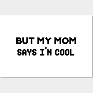 But my mom says i’m cool Posters and Art